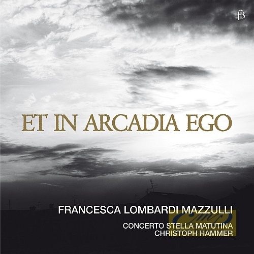 Et in Arcadia ego - Torelli, Valentini, Händel, Corelli, Scarlatti, Corelli, Marcello, Gasparini